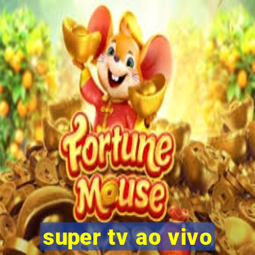 super tv ao vivo